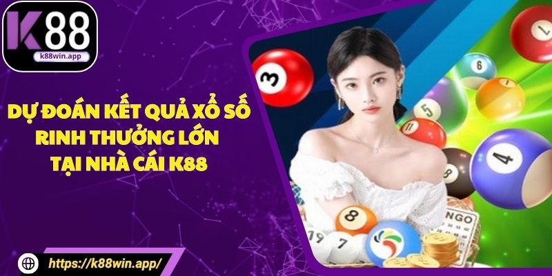 Dự Đoán Kết Quả Xổ Số - Rinh Thưởng Lớn Tại Nhà Cái K88 Dự Đoán Kết Quả Xổ Số - Rinh Thưởng Lớn Tại Nhà Cái K88