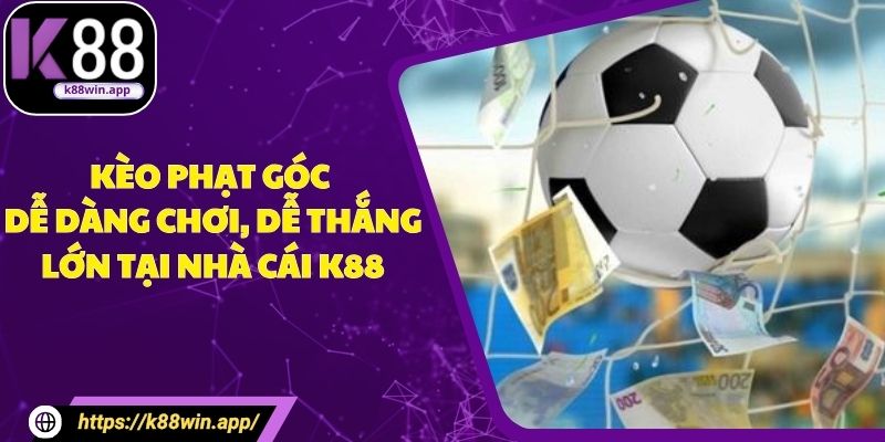 Kèo Phạt Góc - Dễ Dàng Chơi, Dễ Thắng Lớn Tại Nhà Cái K88 Kèo Phạt Góc - Dễ Dàng Chơi, Dễ Thắng Lớn Tại Nhà Cái K88
