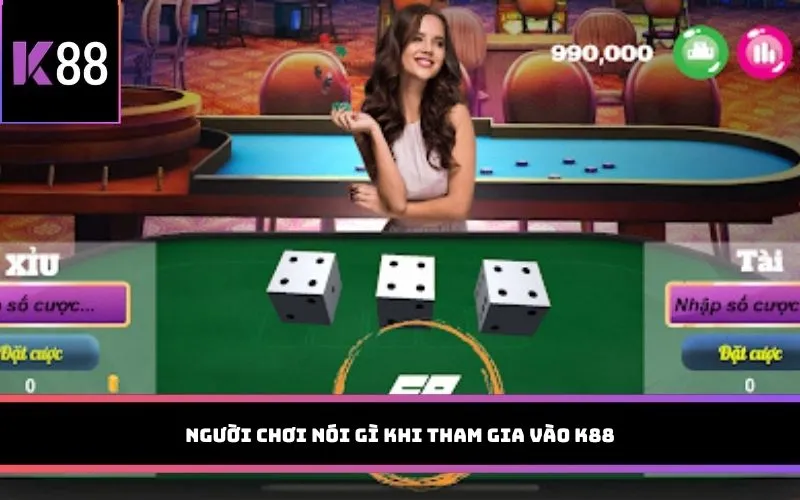 Người chơi nói gì khi tham gia vào K88